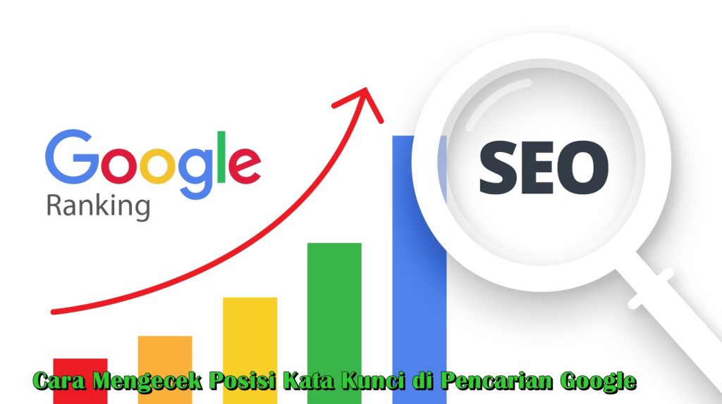 Cara Mengecek Posisi Kata kunci Di Pencarian Google